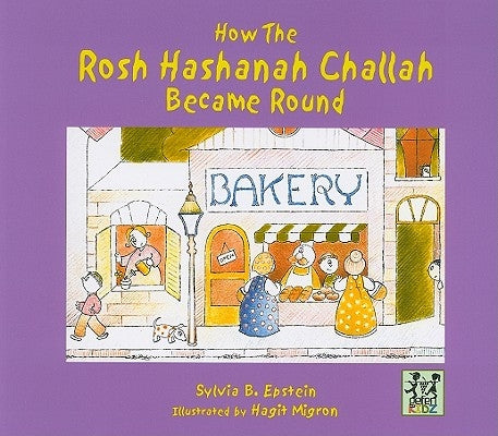 How the Rosh Hashanah Challah Became Round by Epstein, Sylvia B.