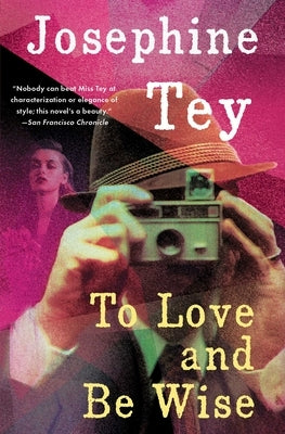To Love and Be Wise by Tey, Josephine