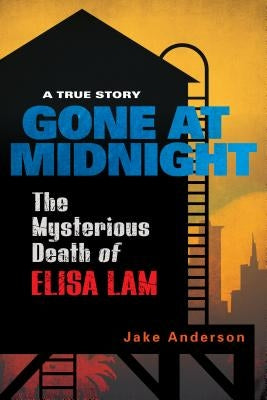 Gone at Midnight: The Tragic True Story Behind the Unsolved Internet Sensation by Anderson, Jake