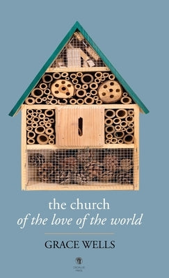 The Church of the Love of the World by Wells, Grace