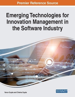 Emerging Technologies for Innovation Management in the Software Industry by Gupta, Varun