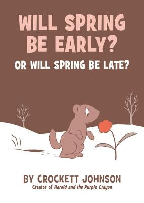 Will Spring Be Early? or Will Spring Be Late? by Johnson, Crockett