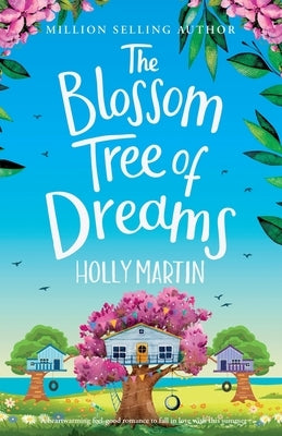 The Blossom Tree of Dreams: A heartwarming feel-good romance to fall in love with this summer by Martin, Holly