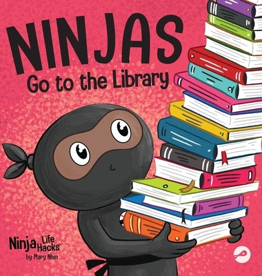 Ninjas Go to the Library: A Rhyming Children's Book About Exploring Books and the Library by Nhin, Mary
