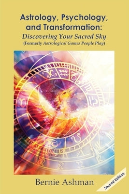 Astrology, Psychology, and Transformation: Discovering Your Sacred Sky by Ashman, Bernie