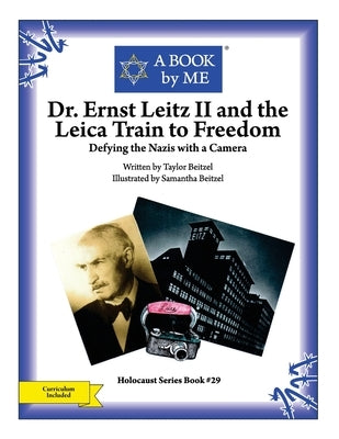Dr. Ernst Leitz II and the Leica Train to Freedom: Defying the Nazis with a Camera by Beitzel, Taylor