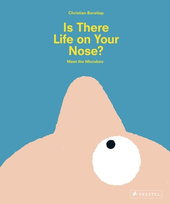 Is There Life on Your Nose?: Meet the Microbes by Borstlap, Christian