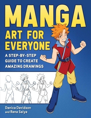 Manga Art for Everyone: A Step-By-Step Guide to Create Amazing Drawings by Davidson, Danica