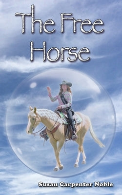 The Free Horse by Noble, Susan Carpenter