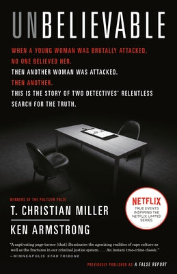 Unbelievable: The Story of Two Detectives' Relentless Search for the Truth by Miller, T. Christian