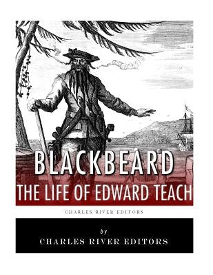 Blackbeard: The Life and Legacy of History's Most Famous Pirate by Charles River Editors