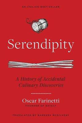 Serendipity: A History of Accidental Culinary Discoveries by Farinetti, Oscar