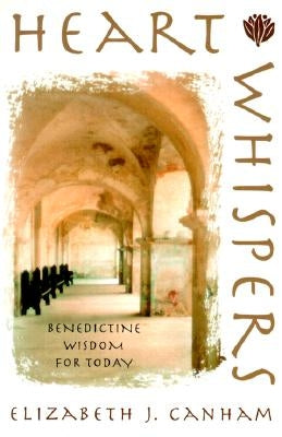 Heart Whispers: Benedictine Wisdom for Today by Canham, Elizabeth J.