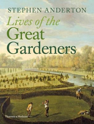 Lives of the Great Gardeners by Anderton, Stephen