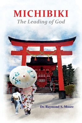 Michibiki: The Leading of God by Moore, Raymond S.