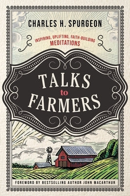 Talks to Farmers: Inspiring, Uplifting, Faith-Building Meditations by Spurgeon, Charles H.