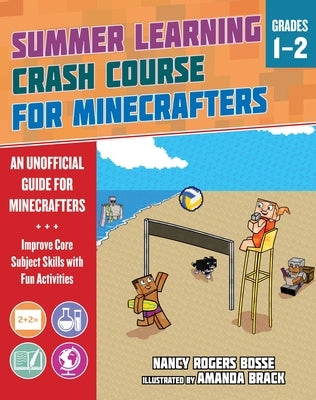 Summer Learning Crash Course for Minecrafters: Grades 1-2: Improve Core Subject Skills with Fun Activities by Bosse, Nancy Rogers