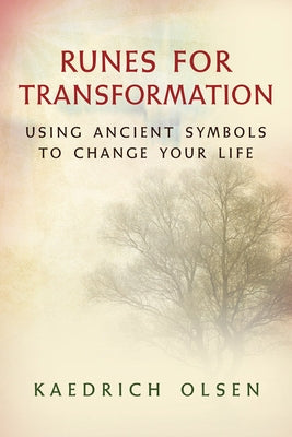 Runes for Transformation: Using Ancient Symbols to Change Your Life by Olsen, Kaedrich