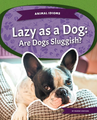 Lazy as a Dog: Are Dogs Sluggish? by Ventura, Marne