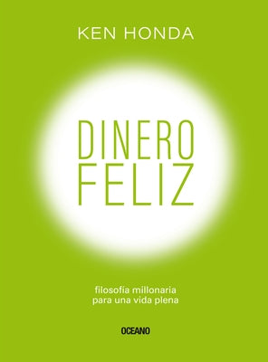 Dinero Feliz: Filosofía Millonaria Para Una Vida Plena by Honda, Ken