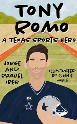 Tony Romo: A Texas Sports Hero by Iber, Jorge