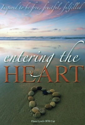 Entering the Heart: Inspired to Be Free, Fruitful, Fulfilled by Lynch, Flann