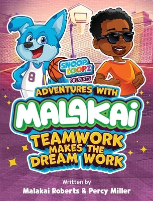 Adventures with Malakai: Teamwork Makes the Dream Work by Roberts, Malakai