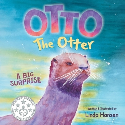 Otto the Otter: A Big Surprise by Hansen, Linda