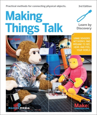 Making Things Talk: Using Sensors, Networks, and Arduino to See, Hear, and Feel Your World by Igoe, Tom