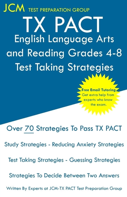 TX PACT English Language Arts and Reading Grades 4-8 - Test Taking Strategies: TX PACT 717 Exam - Free Online Tutoring - New 2020 Edition - The latest by Test Preparation Group, Jcm-Tx Pact