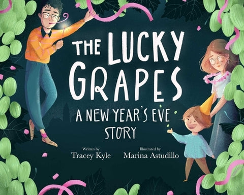 The Lucky Grapes: A New Year's Eve Story by Kyle, Tracey