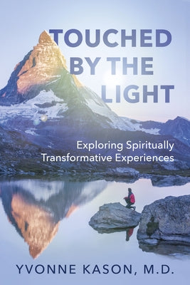 Touched by the Light: Exploring Spiritually Transformative Experiences by Kason, Yvonne