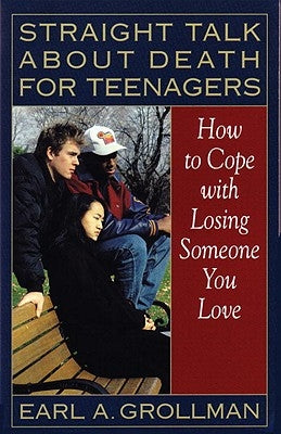 Straight Talk about Death for Teenagers: How to Cope with Losing Someone You Love by Grollman, Earl A.