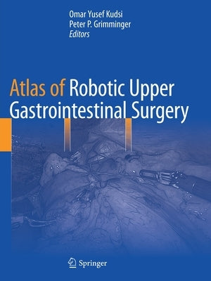 Atlas of Robotic Upper Gastrointestinal Surgery by Kudsi, Omar Yusef