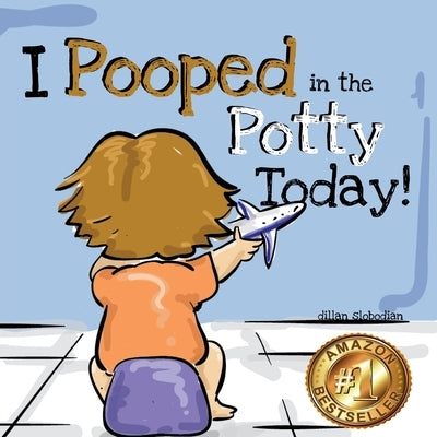 I Pooped In The Potty Today: A Potty Training Adventure by Slobodian, Dillan