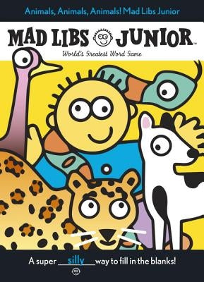 Animals, Animals, Animals! Mad Libs Junior: World's Greatest Word Game by Frantz, Jennifer