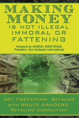 Making Money is Not Illegal, Immoral, or Fattening by Armstrong, Murray