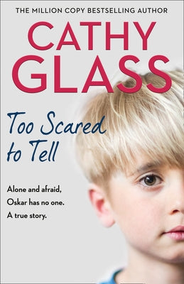 Too Scared to Tell: Afraid and Alone, Oskar Has No One. a True Story. by Glass, Cathy