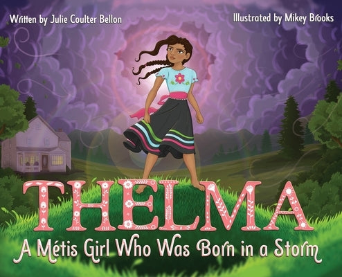 Thelma: A Métis Girl Who Was Born in a Storm by Bellon, Julie Coulter