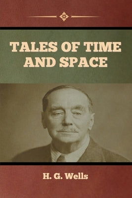 Tales of Time and Space by Wells, H. G.