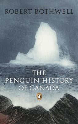 The Penguin History of Canada by Bothwell, Robert