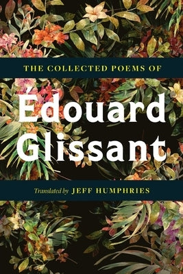 The Collected Poems of Édouard Glissant by Glissant, &#201;douard