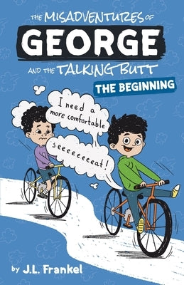 The Misadventures of George and the Talking Butt: The Beginning by Frankel, J. L.