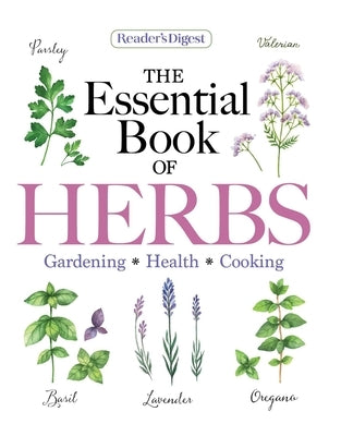 Reader's Digest the Essential Book of Herbs: Gardening * Health * Cooking by Reader's Digest