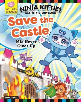 Ninja Kitties Save the Castle Activity Storybook: MIA Never Gives Up by Harai, Kayomi