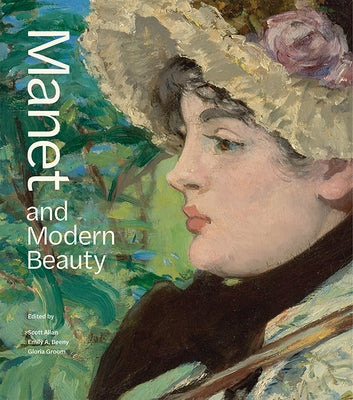 Manet and Modern Beauty: The Artist's Last Years by Allan, Scott