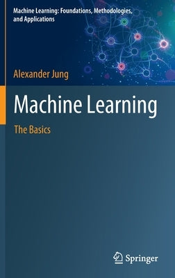 Machine Learning: The Basics by Jung, Alexander