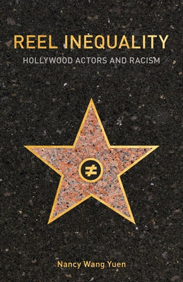 Reel Inequality: Hollywood Actors and Racism by Yuen, Nancy Wang