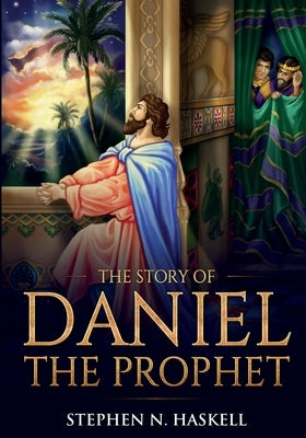 The Story of Daniel the Prophet: Annotated by Haskell, Stephen N.