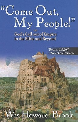 Come Out My People!: God's Call Out of Empire in the Bible and Beyond by Howard-Brook, Wes